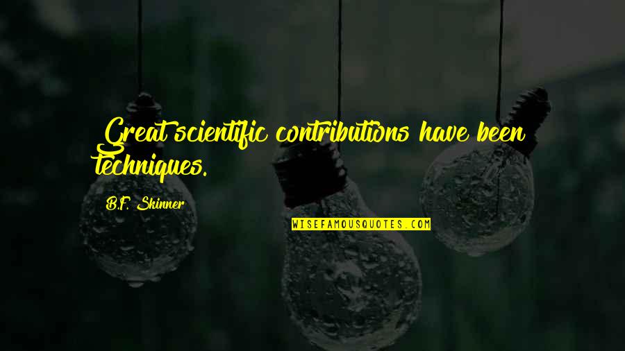 Angut Kusu Quotes By B.F. Skinner: Great scientific contributions have been techniques. Angut Kusu Quotes By B.F. Skinner: Great scientific contributions have been techniques.