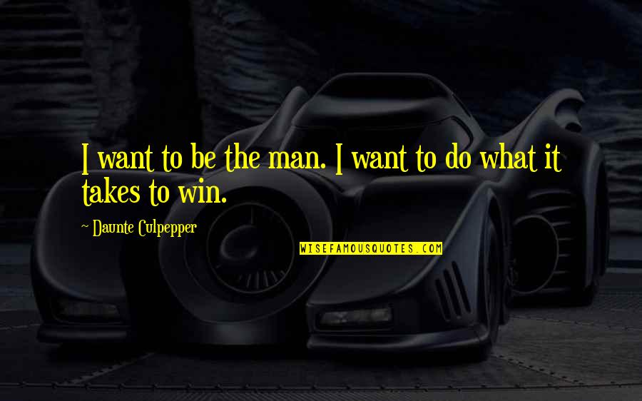 Angut Kusu Quotes By Daunte Culpepper: I want to be the man. I want Angut Kusu Quotes By Daunte Culpepper: I want to be the man. I want