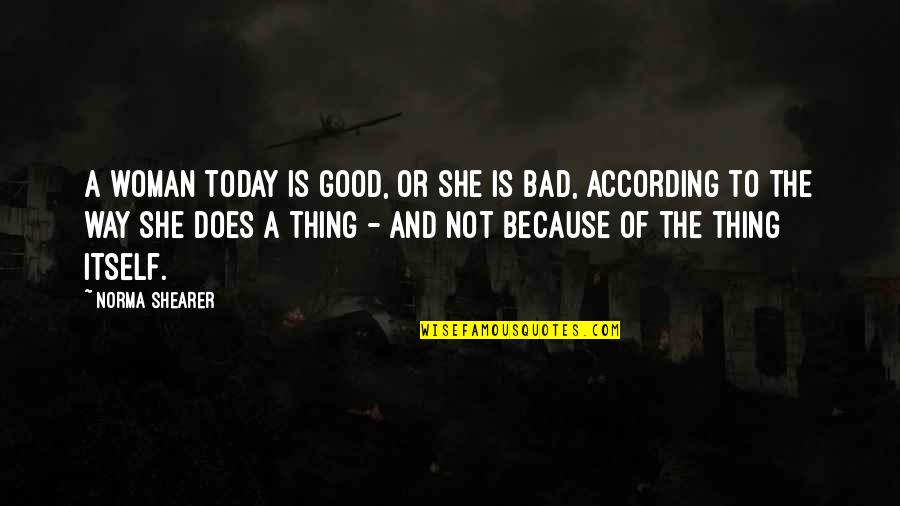 Angut Nedir Quotes By Norma Shearer: A woman today is good, or she is