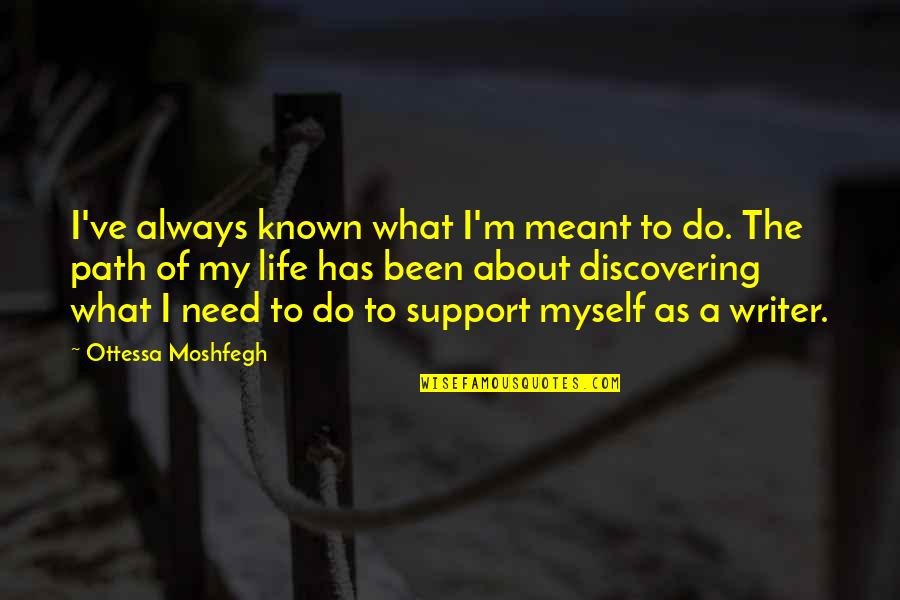 Angut Nedir Quotes By Ottessa Moshfegh: I've always known what I'm meant to do.
