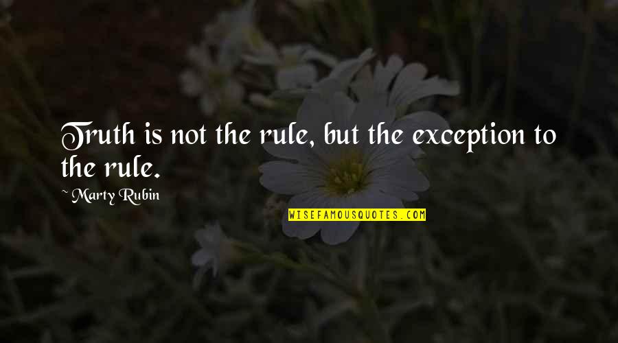 Angwysshe Quotes By Marty Rubin: Truth is not the rule, but the exception