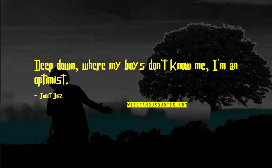 Angyl Valantino Quotes By Junot Diaz: Deep down, where my boys don't know me,