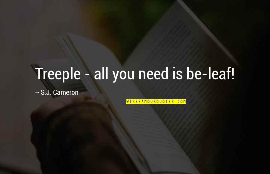 Anh Do Family Quotes By S.J. Cameron: Treeple - all you need is be-leaf!