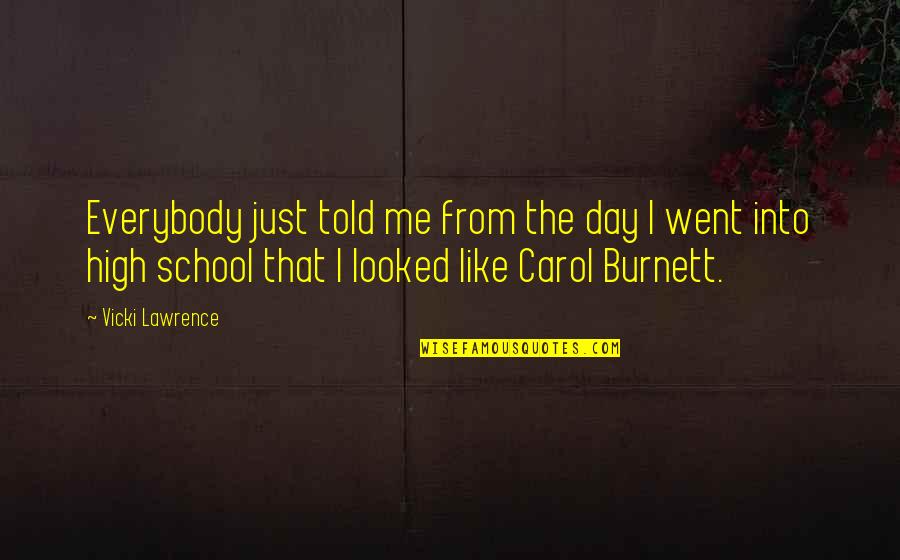 Anh Do Father Quotes By Vicki Lawrence: Everybody just told me from the day I Anh Do Father Quotes By Vicki Lawrence: Everybody just told me from the day I