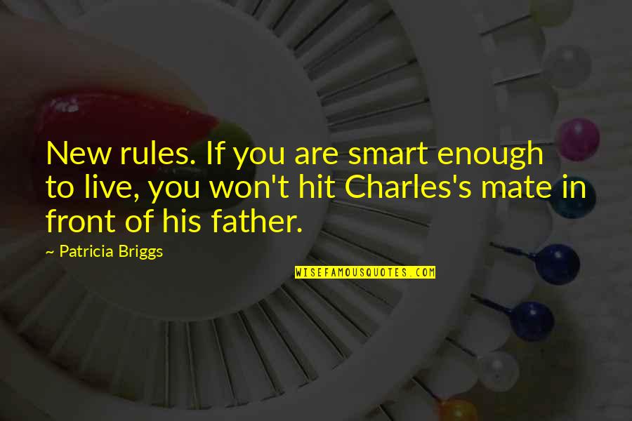 Anh Khang Quotes By Patricia Briggs: New rules. If you are smart enough to