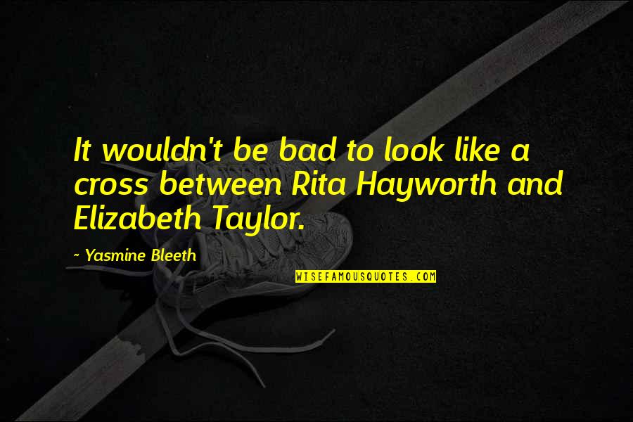 Anh Nger Klagie Quotes By Yasmine Bleeth: It wouldn't be bad to look like a Anh Nger Klagie Quotes By Yasmine Bleeth: It wouldn't be bad to look like a
