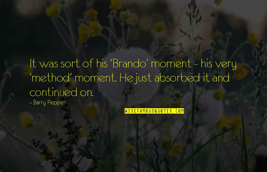 Anha Haber Quotes By Barry Pepper: It was sort of his 'Brando' moment - Anha Haber Quotes By Barry Pepper: It was sort of his 'Brando' moment -