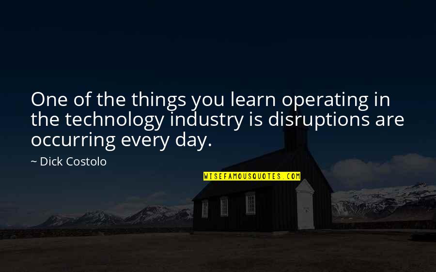 Anhang Quotes By Dick Costolo: One of the things you learn operating in
