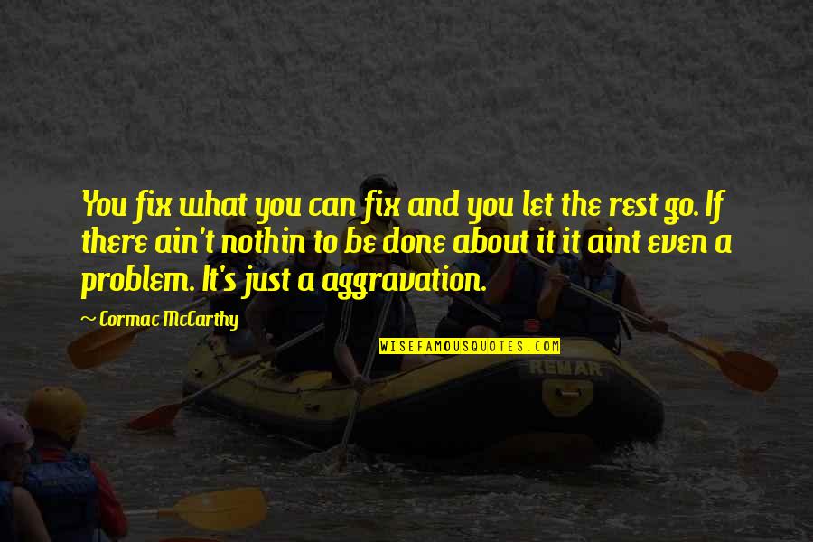 Anhari Quotes By Cormac McCarthy: You fix what you can fix and you Anhari Quotes By Cormac McCarthy: You fix what you can fix and you