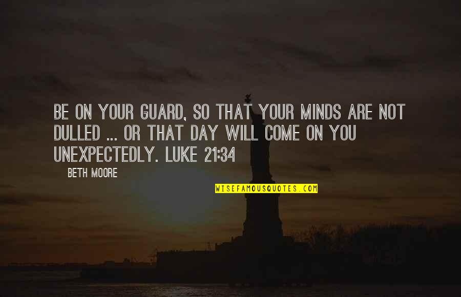 Anharmonicity Quotes By Beth Moore: Be on your guard, so that your minds