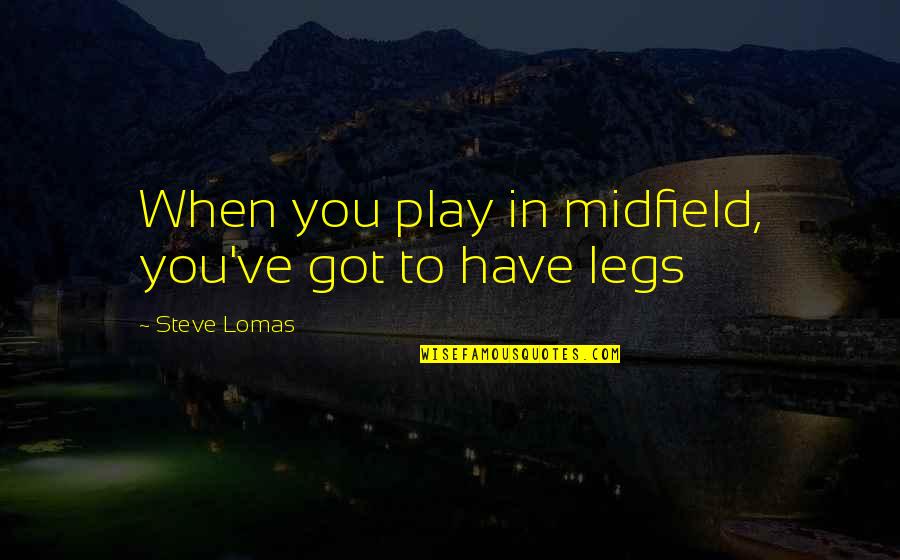 Anhedonia Depression Quotes By Steve Lomas: When you play in midfield, you've got to