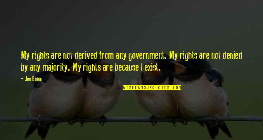 Anhedonia Quotes By Joe Biden: My rights are not derived from any government.