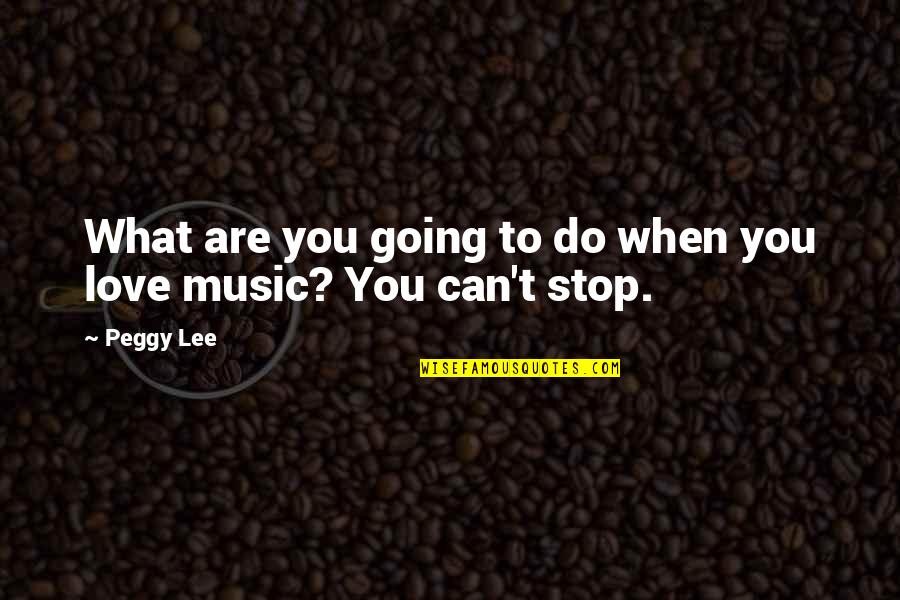 Anhelamos Significado Quotes By Peggy Lee: What are you going to do when you