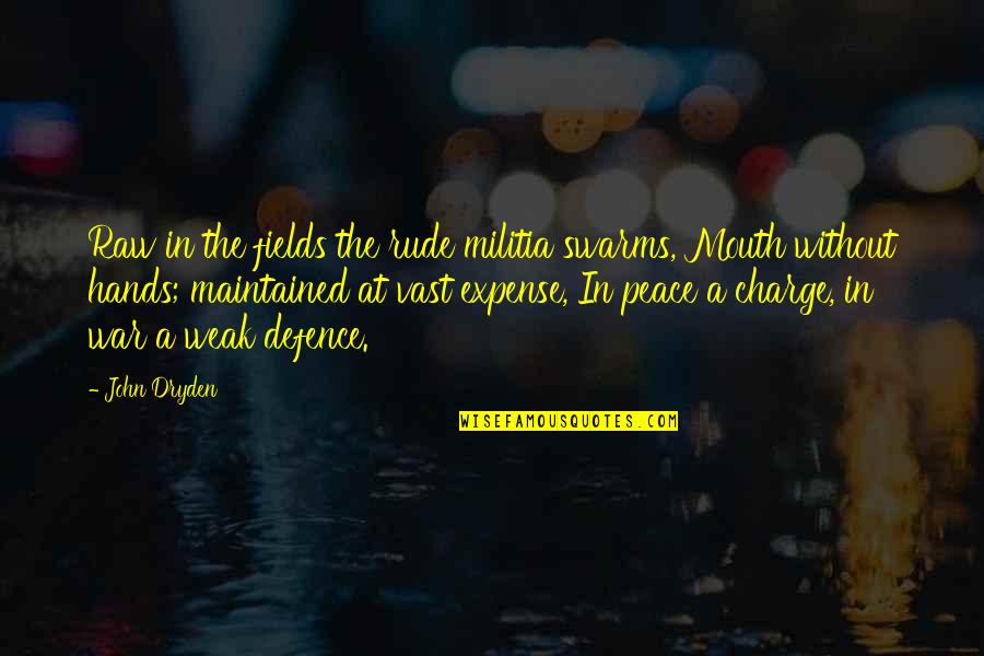 Anhelando Quotes By John Dryden: Raw in the fields the rude militia swarms, Anhelando Quotes By John Dryden: Raw in the fields the rude militia swarms,