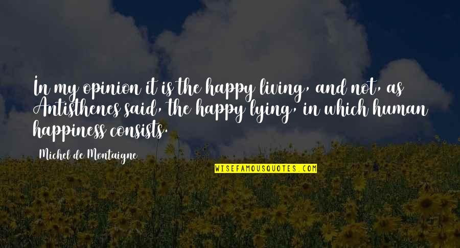 Anhelando Quotes By Michel De Montaigne: In my opinion it is the happy living, Anhelando Quotes By Michel De Montaigne: In my opinion it is the happy living,
