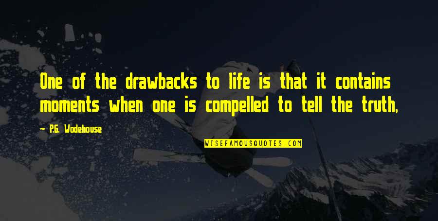 Anhelando Quotes By P.G. Wodehouse: One of the drawbacks to life is that Anhelando Quotes By P.G. Wodehouse: One of the drawbacks to life is that