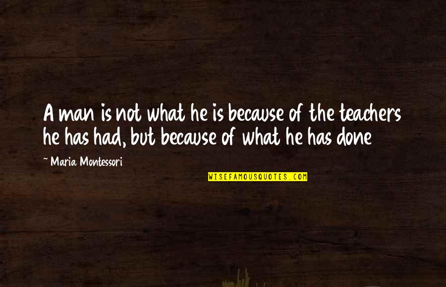 Anhelar Definicion Quotes By Maria Montessori: A man is not what he is because Anhelar Definicion Quotes By Maria Montessori: A man is not what he is because