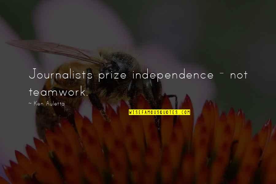 Anhelar En Quotes By Ken Auletta: Journalists prize independence - not teamwork.