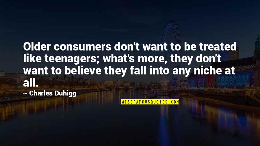 Anhelar In English Quotes By Charles Duhigg: Older consumers don't want to be treated like Anhelar In English Quotes By Charles Duhigg: Older consumers don't want to be treated like