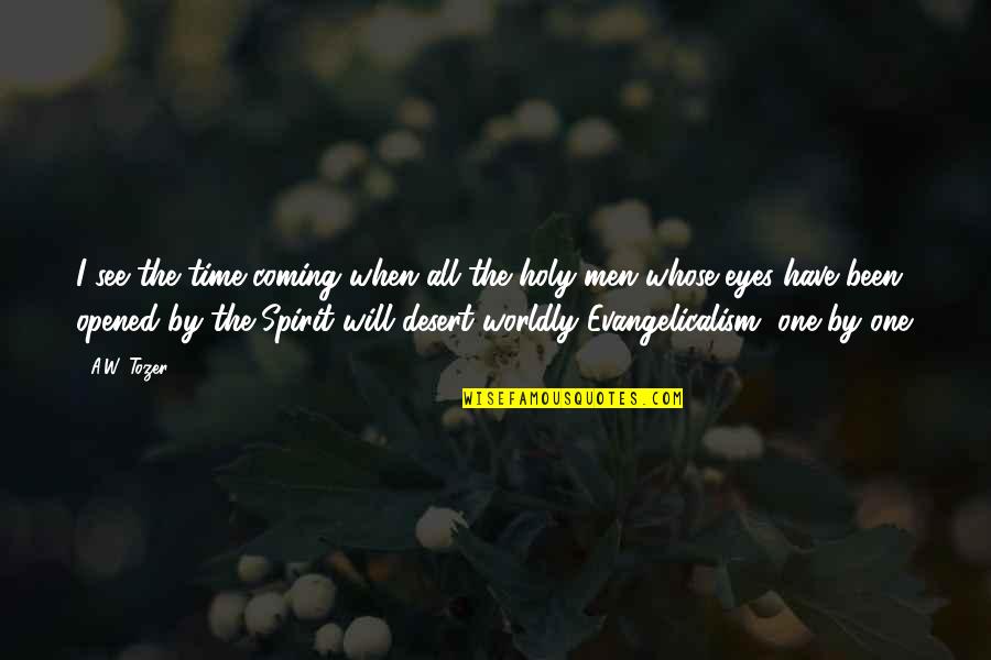 Anhelar Los Mejores Quotes By A.W. Tozer: I see the time coming when all the Anhelar Los Mejores Quotes By A.W. Tozer: I see the time coming when all the