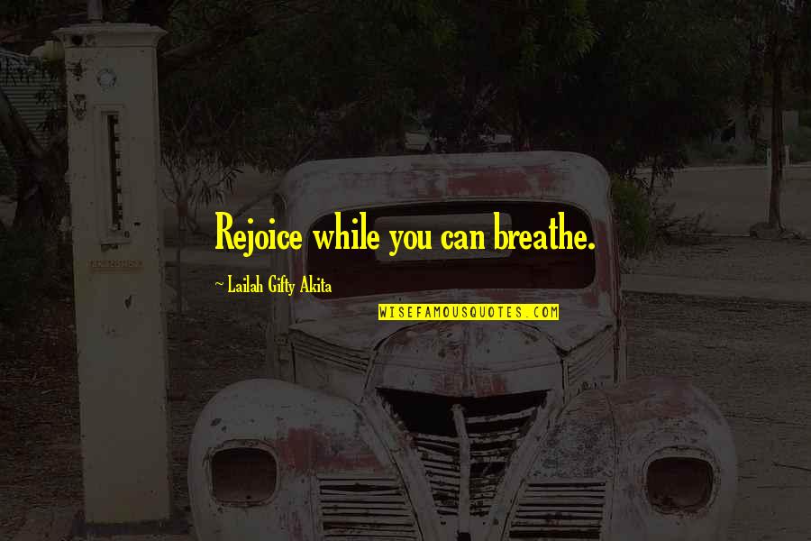Anhelar Los Mejores Quotes By Lailah Gifty Akita: Rejoice while you can breathe.