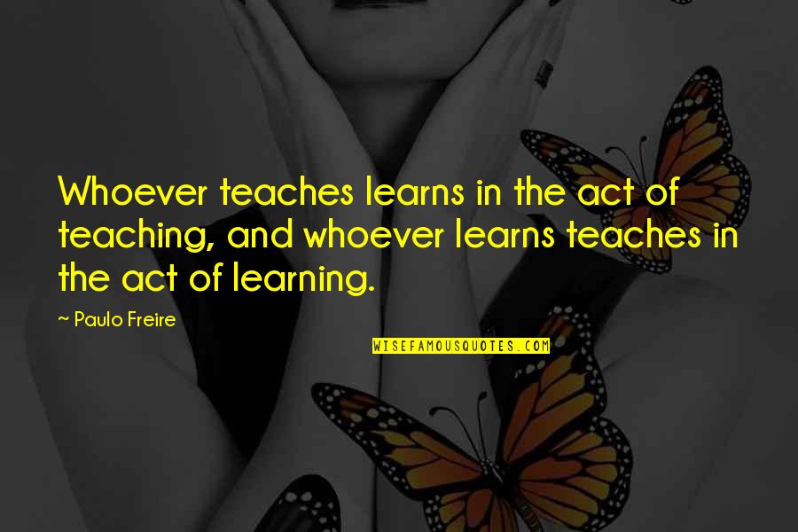 Anhil's Quotes By Paulo Freire: Whoever teaches learns in the act of teaching,