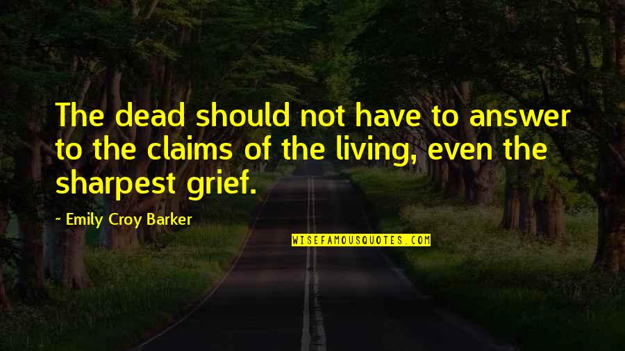 Anholt Ashtray Quotes By Emily Croy Barker: The dead should not have to answer to Anholt Ashtray Quotes By Emily Croy Barker: The dead should not have to answer to
