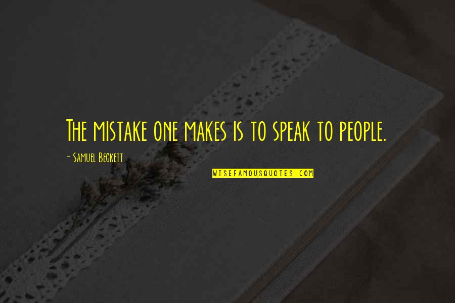 Anhyzer Disc Quotes By Samuel Beckett: The mistake one makes is to speak to Anhyzer Disc Quotes By Samuel Beckett: The mistake one makes is to speak to