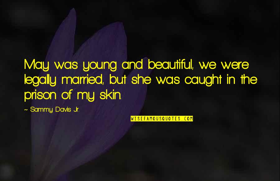 Ani Logics Quotes By Sammy Davis Jr.: May was young and beautiful, we were legally Ani Logics Quotes By Sammy Davis Jr.: May was young and beautiful, we were legally