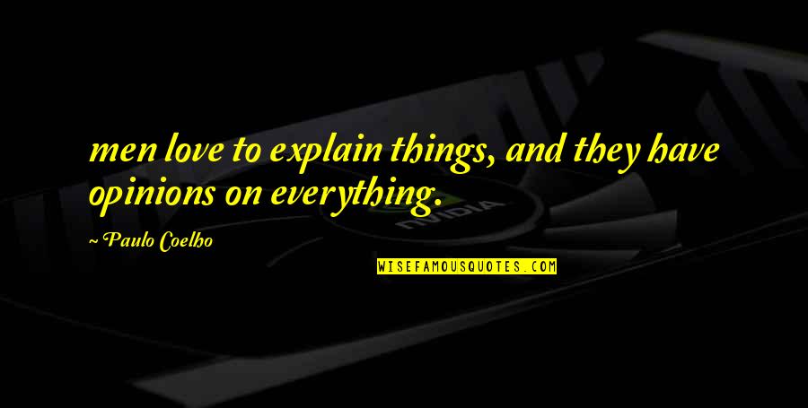 Ani Pachen Quotes By Paulo Coelho: men love to explain things, and they have