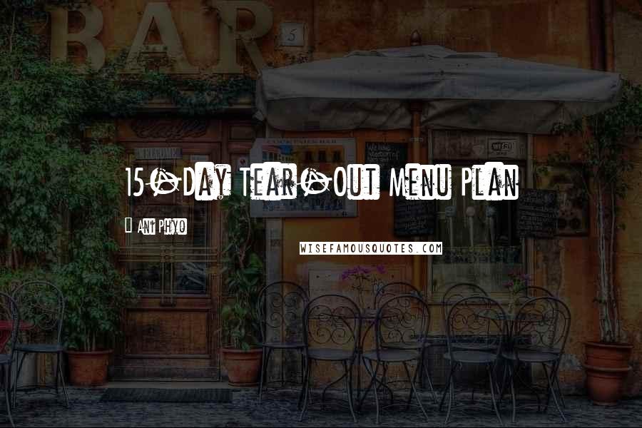 Ani Phyo quotes: 15-Day Tear-Out Menu Plan