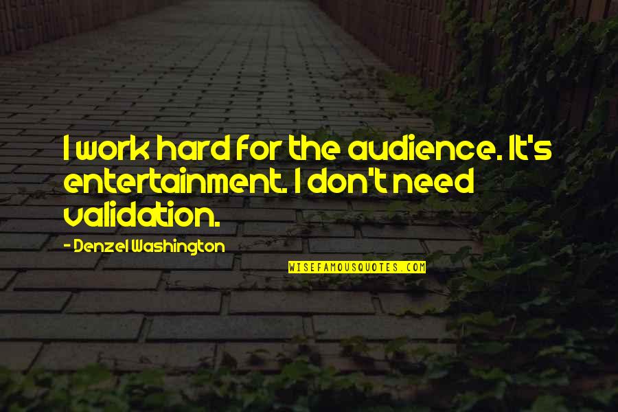 Aniaya In English Quotes By Denzel Washington: I work hard for the audience. It's entertainment. Aniaya In English Quotes By Denzel Washington: I work hard for the audience. It's entertainment.