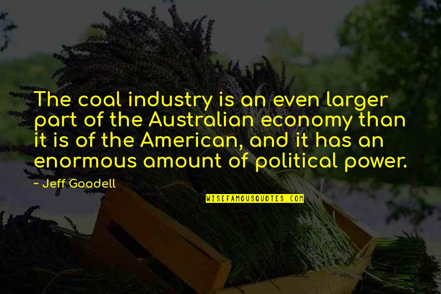 Anichart Winter Quotes By Jeff Goodell: The coal industry is an even larger part Anichart Winter Quotes By Jeff Goodell: The coal industry is an even larger part