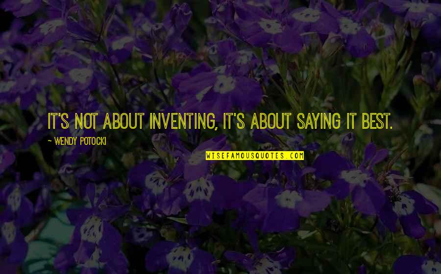 Anichem Quotes By Wendy Potocki: It's not about inventing, it's about saying it Anichem Quotes By Wendy Potocki: It's not about inventing, it's about saying it
