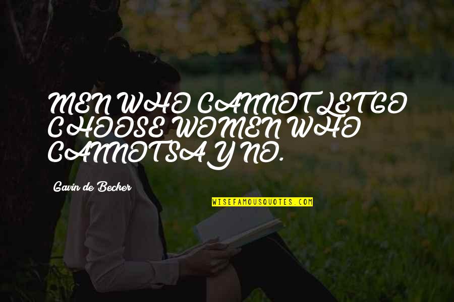 Anichentiuadentrip Quotes By Gavin De Becker: MEN WHO CANNOT LET GO CHOOSE WOMEN WHO Anichentiuadentrip Quotes By Gavin De Becker: MEN WHO CANNOT LET GO CHOOSE WOMEN WHO