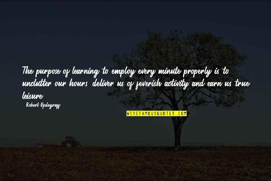 Anichini Pillows Quotes By Robert Updegraff: The purpose of learning to employ every minute Anichini Pillows Quotes By Robert Updegraff: The purpose of learning to employ every minute
