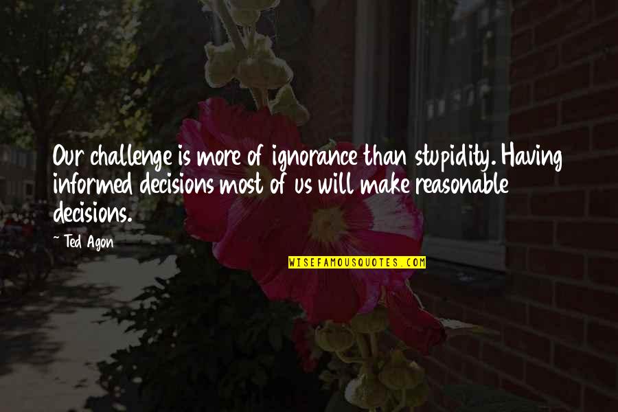 Anichini Sheets Quotes By Ted Agon: Our challenge is more of ignorance than stupidity.