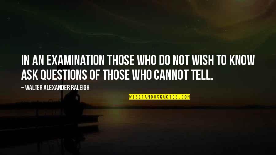 Anicipation Quotes By Walter Alexander Raleigh: In an examination those who do not wish