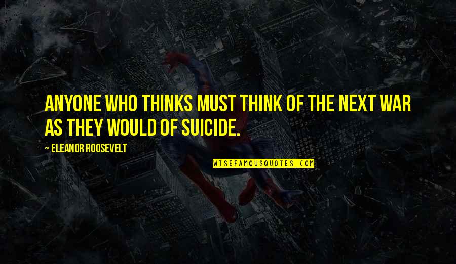 Anidados Quotes By Eleanor Roosevelt: Anyone who thinks must think of the next