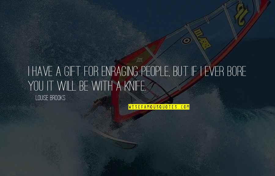 Anidados Quotes By Louise Brooks: I have a gift for enraging people, but