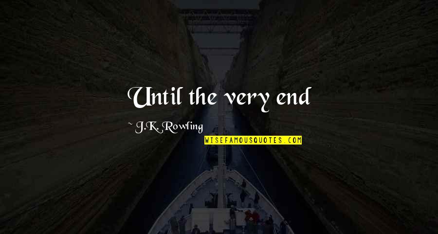 Anidar And Levine Quotes By J.K. Rowling: Until the very end Anidar And Levine Quotes By J.K. Rowling: Until the very end