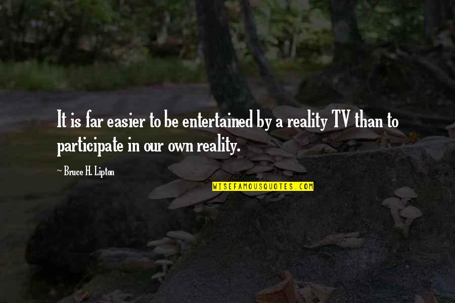Anidaron Quotes By Bruce H. Lipton: It is far easier to be entertained by