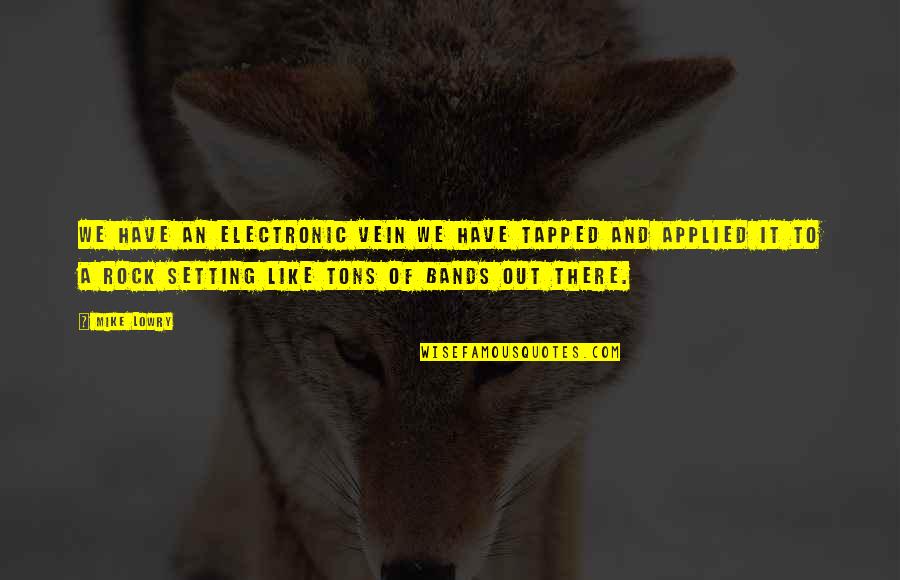 Anidaron Quotes By Mike Lowry: We have an electronic vein we have tapped