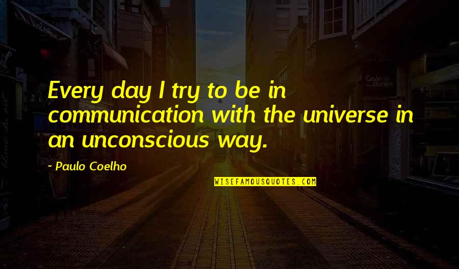 Anidaso Quotes By Paulo Coelho: Every day I try to be in communication