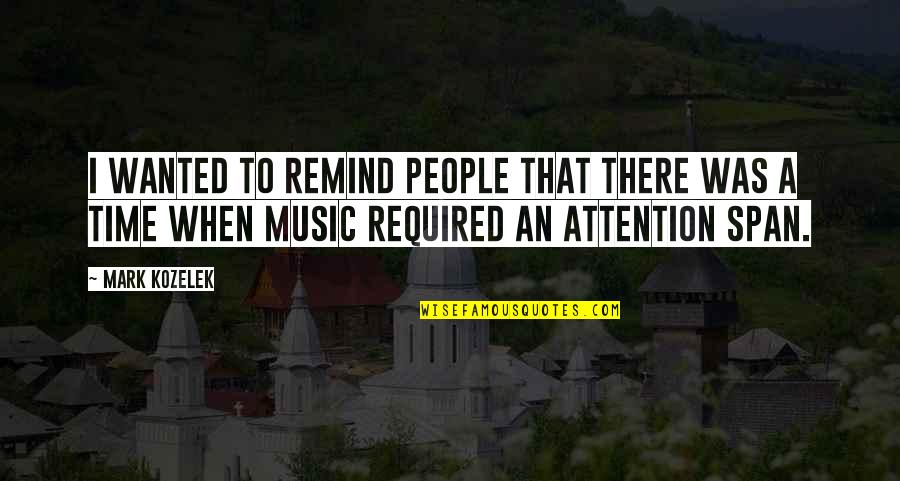 Anidoodles Quotes By Mark Kozelek: I wanted to remind people that there was Anidoodles Quotes By Mark Kozelek: I wanted to remind people that there was