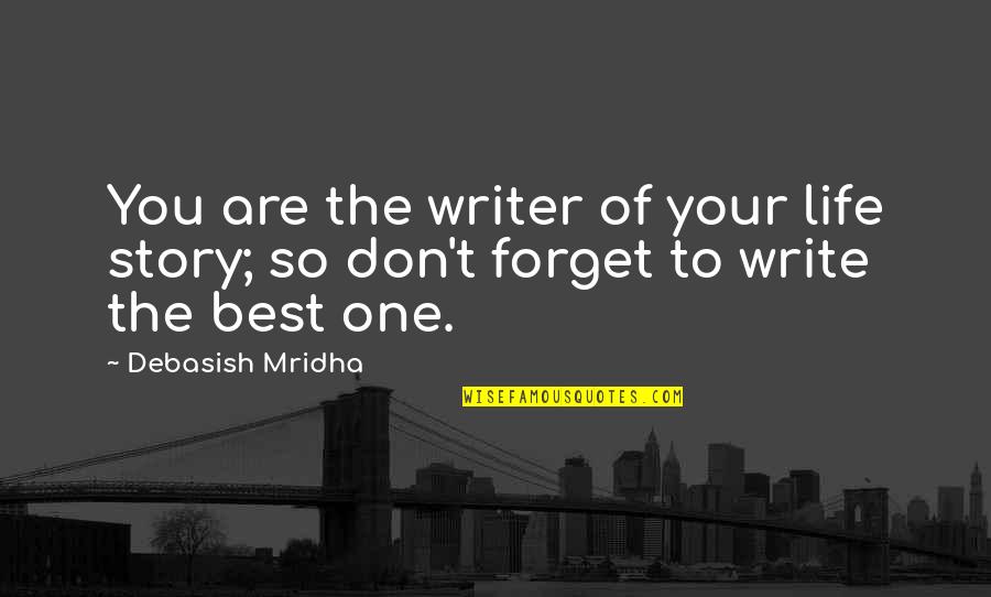 Aniek Poels Quotes By Debasish Mridha: You are the writer of your life story;
