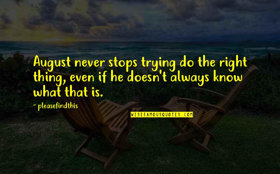 Aniek Poels Quotes By Pleasefindthis: August never stops trying do the right thing,