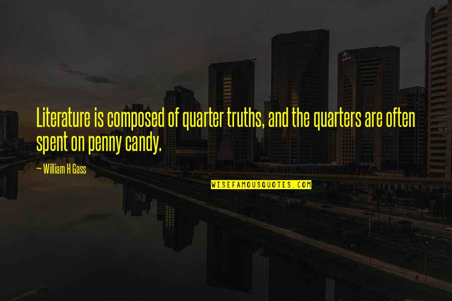 Aniek Poels Quotes By William H Gass: Literature is composed of quarter truths, and the