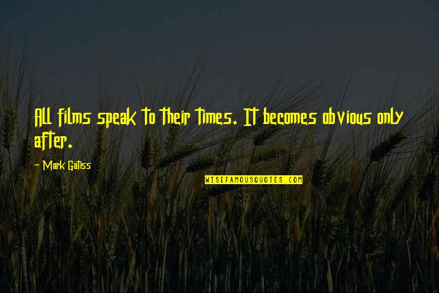 Aniek Zabre Quotes By Mark Gatiss: All films speak to their times. It becomes