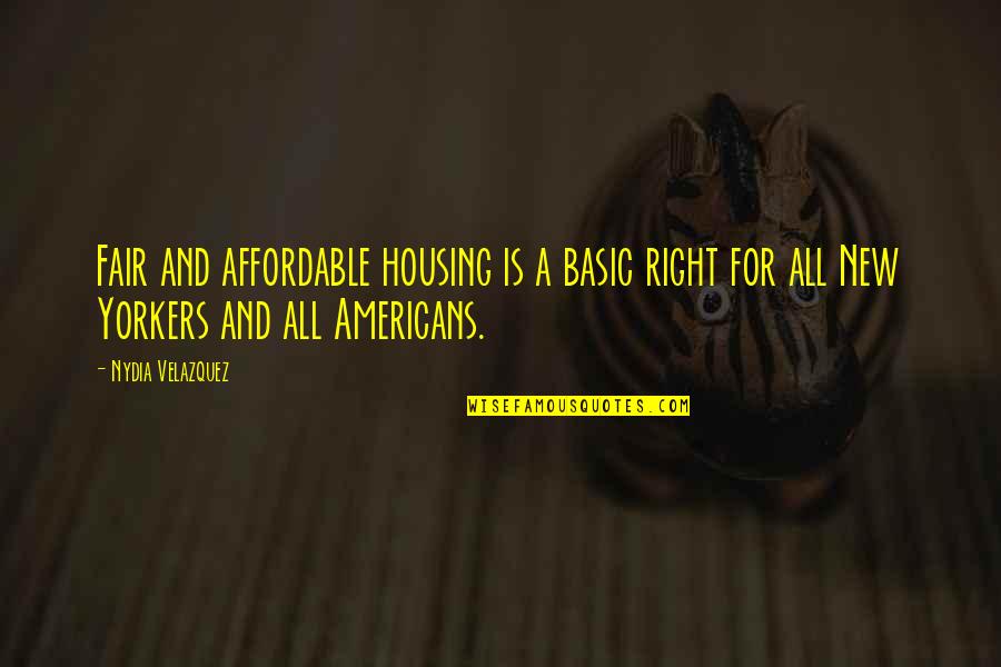 Anielka Perez Quotes By Nydia Velazquez: Fair and affordable housing is a basic right
